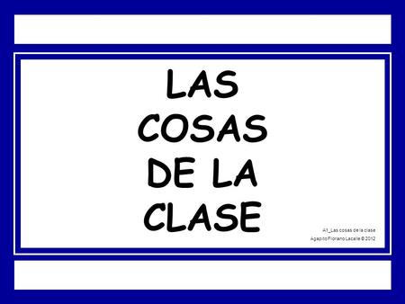 LAS COSAS DE LA CLASE A1_Las cosas de la clase Agapito Floriano Lacalle © 2012.