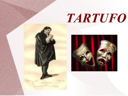TARTUFO. ● Comedia en cinco actos escrita en versos alejandrinos por Molière y estrenada en 1664.