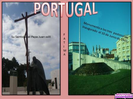 Monumento a los tres pastorcitos, Inaugurado el 10 de Junio de 1997 Su Santidad el Papa Juan xxIII FATIMAFATIMA.