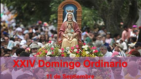 XXIV Domingo Ordinario 11 de Septiembre XXIV Domingo Ordinario 11 de Septiembre.