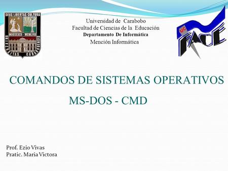 Universidad de Carabobo Facultad de Ciencias de la Educación Departamento De Informática Mención Informática COMANDOS DE SISTEMAS OPERATIVOS MS-DOS - CMD.