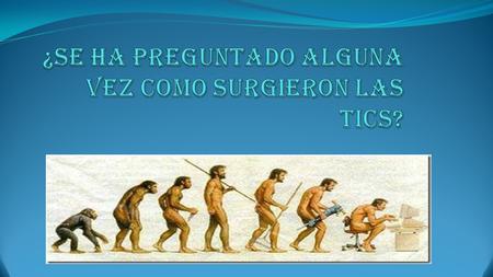Orígenes de la comunicación Los primeros signos y señales se dieron entre los pre homínidos: ruidos, señales, expresiones faciales y movimientos corporales.