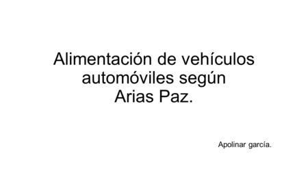 Alimentación de vehículos automóviles según Arias Paz. Apolinar garcía.