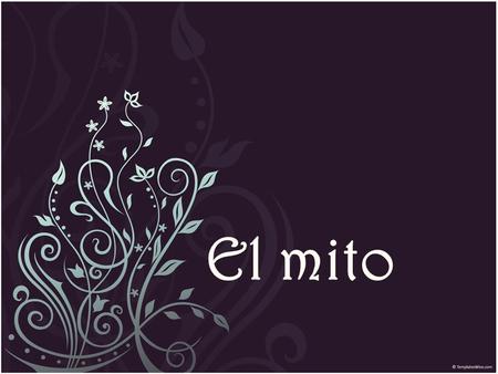 El mito. ¿QUÉ ES? Un mito es un relato tradicional que refiere acontecimientos prodigiosos, protagonizados por seres sobrenaturales o extraordinarios,