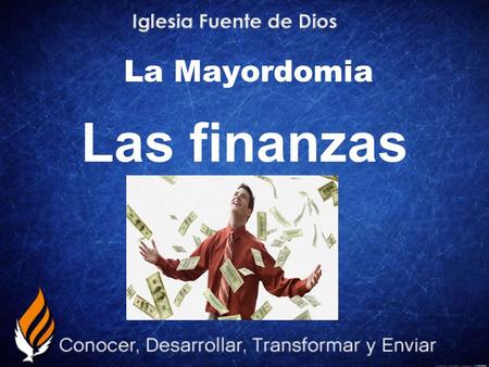 La Mayordomia Las finanzas. La Prosperidad Prosperidad no es tener, es más bien ¡No Deber!. Genesis 2: 10 Y del Edén salía un río para regar el huerto,