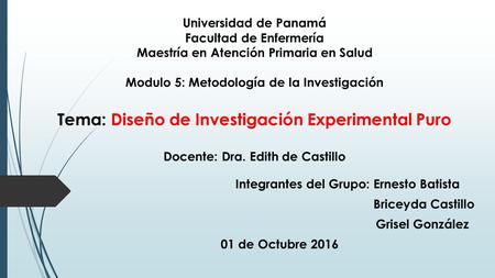 Universidad de Panamá Facultad de Enfermería Maestría en Atención Primaria en Salud Modulo 5: Metodología de la Investigación Tema: Diseño de Investigación.