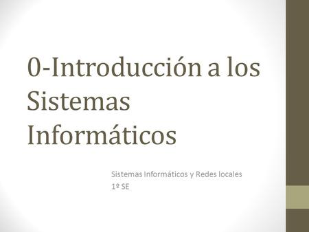 0-Introducción a los Sistemas Informáticos Sistemas Informáticos y Redes locales 1º SE.