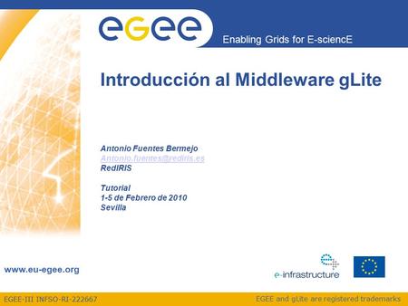 EGEE-III INFSO-RI-222667 Enabling Grids for E-sciencE  EGEE and gLite are registered trademarks Introducción al Middleware gLite Antonio.