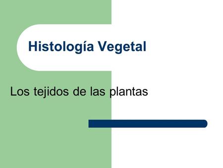 Histología Vegetal Los tejidos de las plantas.