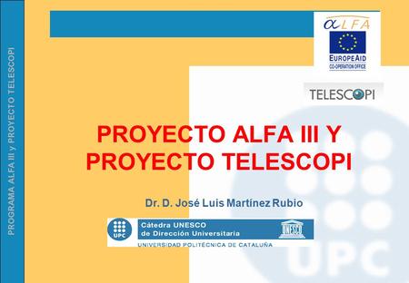 PROGRAMA ALFA III y PROYECTO TELESCOPI PROYECTO ALFA III Y PROYECTO TELESCOPI Dr. D. José Luis Martínez Rubio.