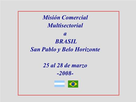 Misión Comercial Multisectorial a BRASIL San Pablo y Belo Horizonte 25 al 28 de marzo -2008-