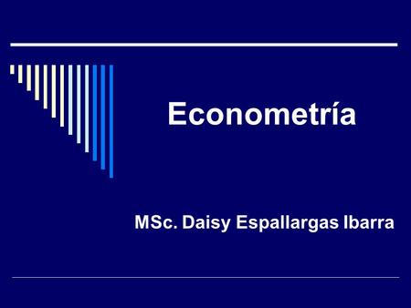 Econometría MSc. Daisy Espallargas Ibarra. Tema II Modelo Generalizado Método de los Mínimos Cuadrados Generalizados Bibliografía: Econometría, Damodar.