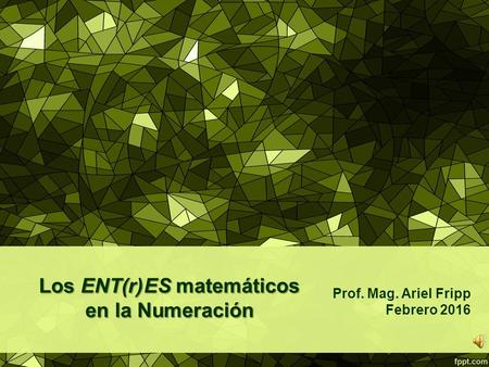Los ENT(r)ES matemáticos en la Numeración Prof. Mag. Ariel Fripp Febrero 2016.