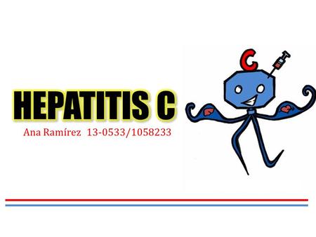 Ana Ramírez 13-0533/1058233. Hepatitis La hepatitis viral es una enfermedad sistémica que afecta principalmente al hígado Casi todos los casos de hepatitis.