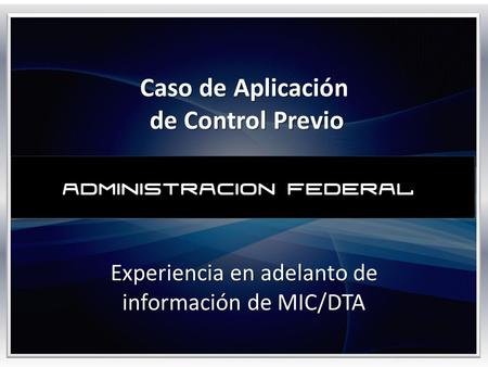 Caso de Aplicación de Control Previo Experiencia en adelanto de información de MIC/DTA.