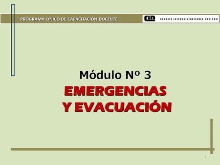 1 Módulo Nº 3 EMERGENCIAS Y EVACUACIÓN PROGRAMA ÚNICO DE CAPACITACIÓN DOCENTE.