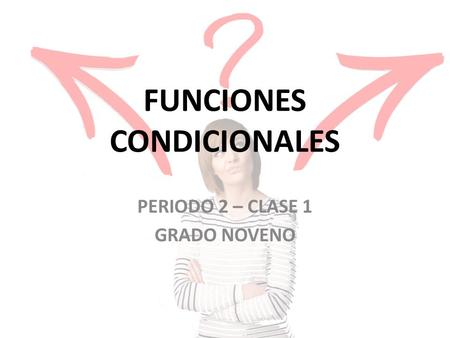 FUNCIONES CONDICIONALES PERIODO 2 – CLASE 1 GRADO NOVENO.