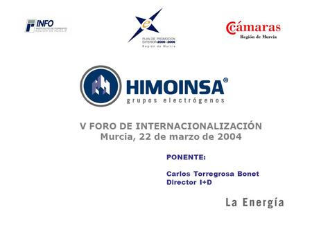 PONENTE: Carlos Torregrosa Bonet Director I+D V FORO DE INTERNACIONALIZACIÓN Murcia, 22 de marzo de 2004.