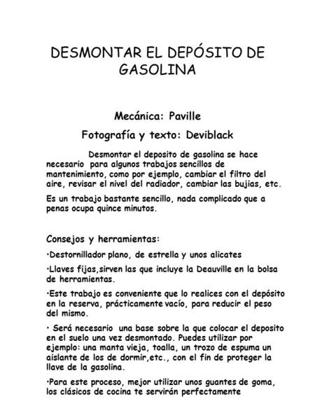 DESMONTAR EL DEPÓSITO DE GASOLINA Mecánica: Paville Fotografía y texto: Deviblack Desmontar el deposito de gasolina se hace necesario para algunos trabajos.