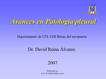 Publicado en  Avances en Patología pleural Departamento de UTI, CDI Brisas del aeropuerto Dr. David Reina Álvarez. 2007.