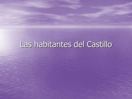 Las habitantes del Castillo. Señor Negro Es el propietario.