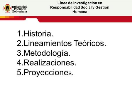 Texto adicional Texto adicional texto adicional Línea de Investigación en Responsabilidad Social y Gestión Humana 1.Historia. 2.Lineamientos Teóricos.