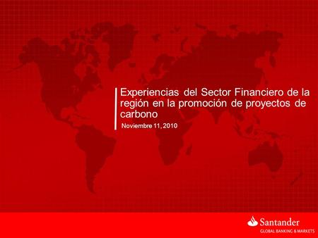 Experiencias del Sector Financiero de la región en la promoción de proyectos de carbono Noviembre 11, 2010.