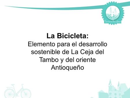 La Bicicleta: Elemento para el desarrollo sostenible de La Ceja del Tambo y del oriente Antioqueño.