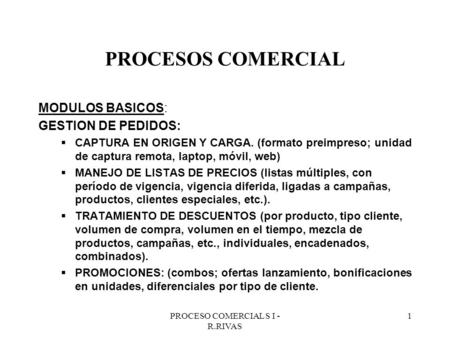 PROCESO COMERCIAL S I - R.RIVAS 1 PROCESOS COMERCIAL MODULOS BASICOS: GESTION DE PEDIDOS:  CAPTURA EN ORIGEN Y CARGA. (formato preimpreso; unidad de captura.