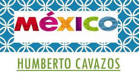 HUMBERTO CAVAZOS. ENTREVISTA CON EL ABOGADO DEL GOBIERNO HUMBERTO CAVAZOS Lo que pueda platicar sobre su familia Hijo del Dr. Baltasar Cavazos Flores,