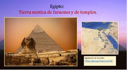 Egipto en el mundo: https://goo.gl/maps/woU4D Egipto: Tierra mística de faraones y de templos.