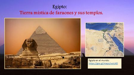 Egipto en el mundo: https://goo.gl/maps/woU4D Egipto: Tierra mística de faraones y sus templos.