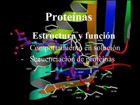 Estructura y función -Comportamiento en solución -Secuenciación de proteínas Proteínas.