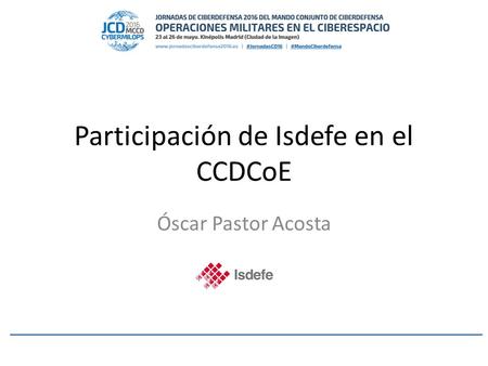 Participación de Isdefe en el CCDCoE Óscar Pastor Acosta.