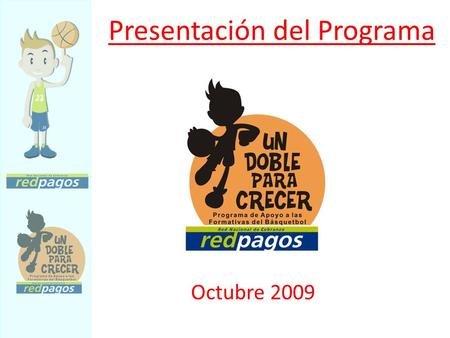 Presentación del Programa Octubre 2009. Redpagos y los chicos … Desde hace años nuestro programa “VOLVE A LA ESCUELA”, es nuestra principal acción promocional,