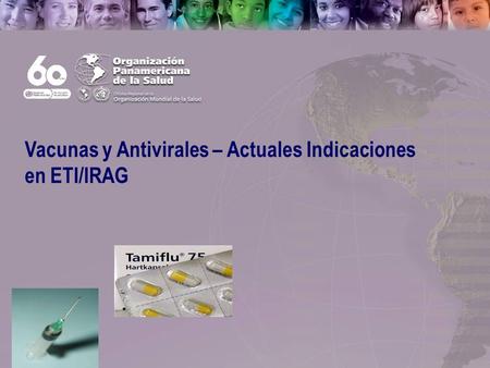 Text 1 Pan American Health Organization Vacunas y Antivirales – Actuales Indicaciones en ETI/IRAG.