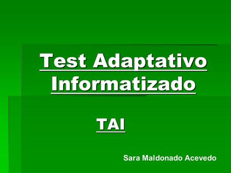 Test Adaptativo Informatizado TAI Sara Maldonado Acevedo.