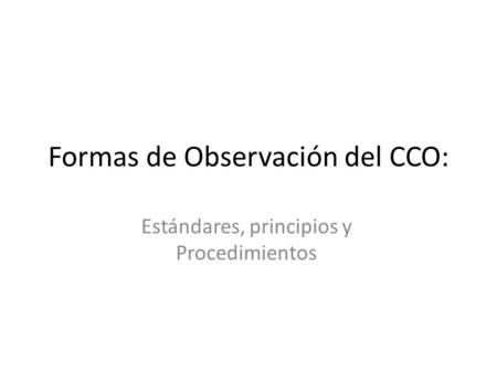 Formas de Observación del CCO: Estándares, principios y Procedimientos.