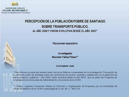 PERCEPCIÓN DE LA POBLACIÓN POBRE DE SANTIAGO SOBRE TRANSPORTE PÚBLICO, AL AÑO 2008 Y VISIÓN EVOLUTIVA DESDE EL AÑO 2003 AL AÑO 2008 Y VISIÓN EVOLUTIVA.