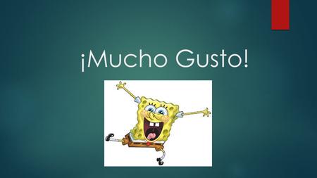 ¡Mucho Gusto!.  There are many ways to greet each other in any Latin community.  Most communities greet each other with a quick embrace and a hand shake.