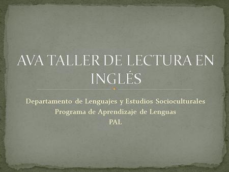 Departamento de Lenguajes y Estudios Socioculturales Programa de Aprendizaje de Lenguas PAL.