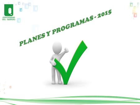 P L A N E S Y P R O G R A M A S - 2 0 1 5. Qué es un Plan? Un plan es una descripción de las intenciones amplias y a corto plazo, en cuanto a lo que uno.