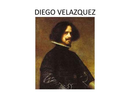 DIEGO VELAZQUEZ. BIOGRAFIA Diego Rodríguez de Silva y Velázquez (Sevilla, nacio el 5 de junio de 1599 en Madrid y murió el 6 de agosto de 1660), conocido.