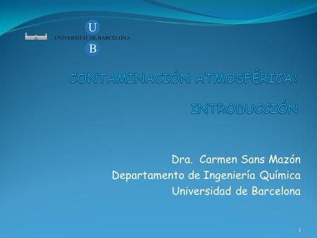 Dra. Carmen Sans Mazón Departamento de Ingeniería Química Universidad de Barcelona 1.