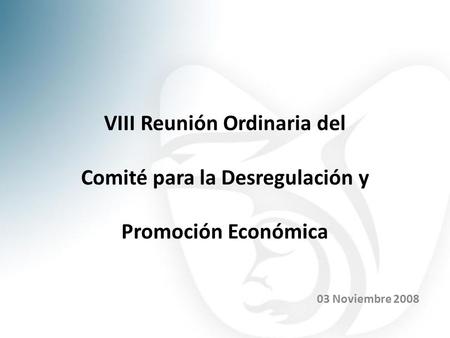 VIII Reunión Ordinaria del Comité para la Desregulación y Promoción Económica 03 Noviembre 2008.