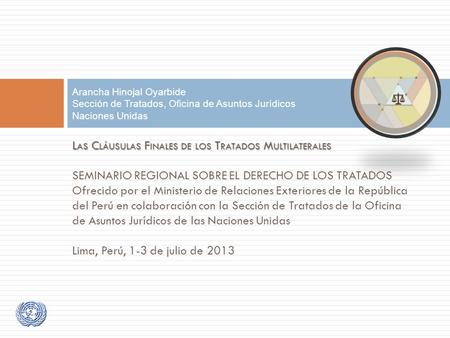 L AS C LÁUSULAS F INALES DE LOS T RATADOS M ULTILATERALES L AS C LÁUSULAS F INALES DE LOS T RATADOS M ULTILATERALES SEMINARIO REGIONAL SOBRE EL DERECHO.