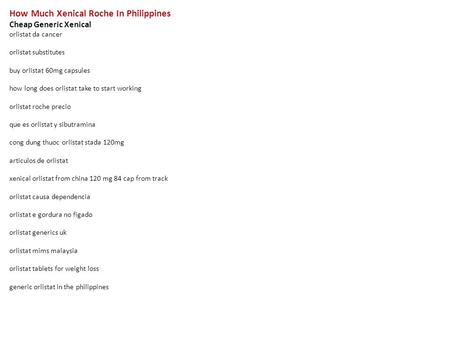 How Much Xenical Roche In Philippines Cheap Generic Xenical orlistat da cancer orlistat substitutes buy orlistat 60mg capsules how long does orlistat take.