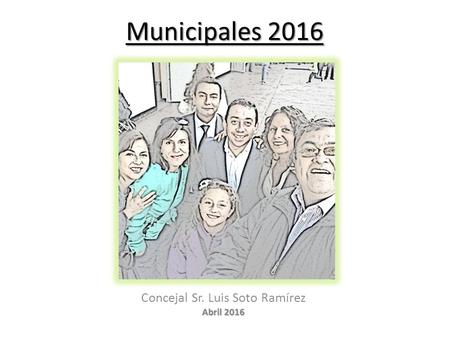 Municipales 2016 Concejal Sr. Luis Soto Ramírez Abril 2016.