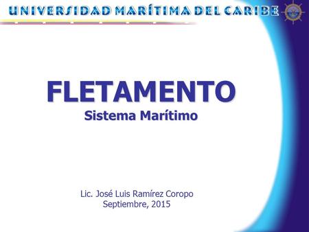 FLETAMENTO Sistema Marítimo Lic. José Luis Ramírez Coropo Septiembre, 2015.