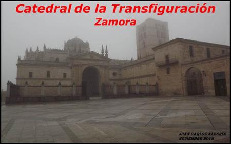 Catedral de la Transfiguración Zamora La fundación de la actual Catedral se debe al Rey Alfonso VII, hijo de Dª. Urraca, que en 1135 hizo donación.